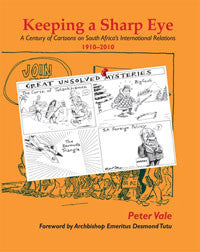 Keeping a Sharp Eye: A Century of Cartoons on South Africa’s International Relations, 1910-2010