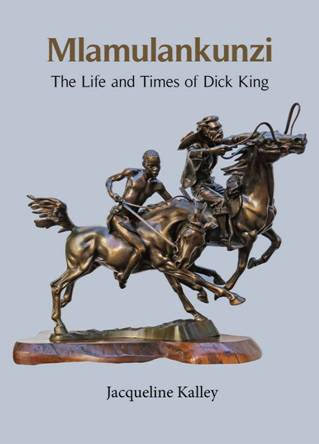 Mlamulankunzi The Life and Times of Dick King